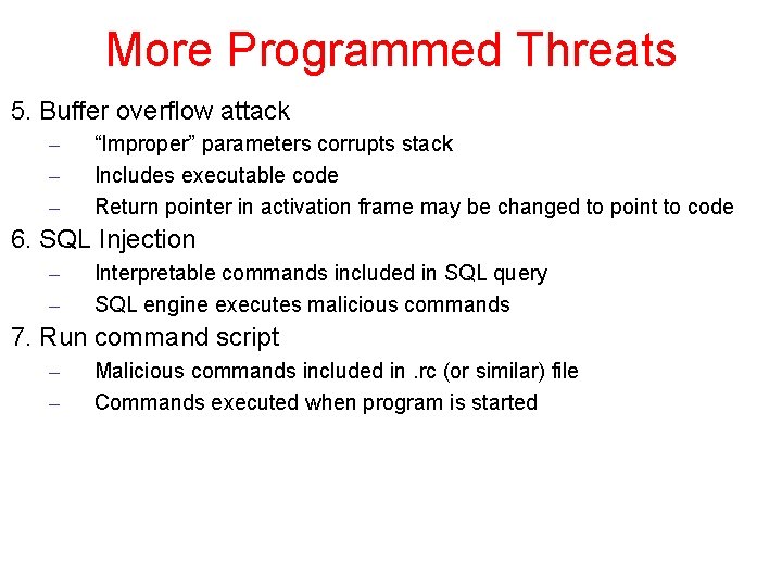 More Programmed Threats 5. Buffer overflow attack – – – “Improper” parameters corrupts stack