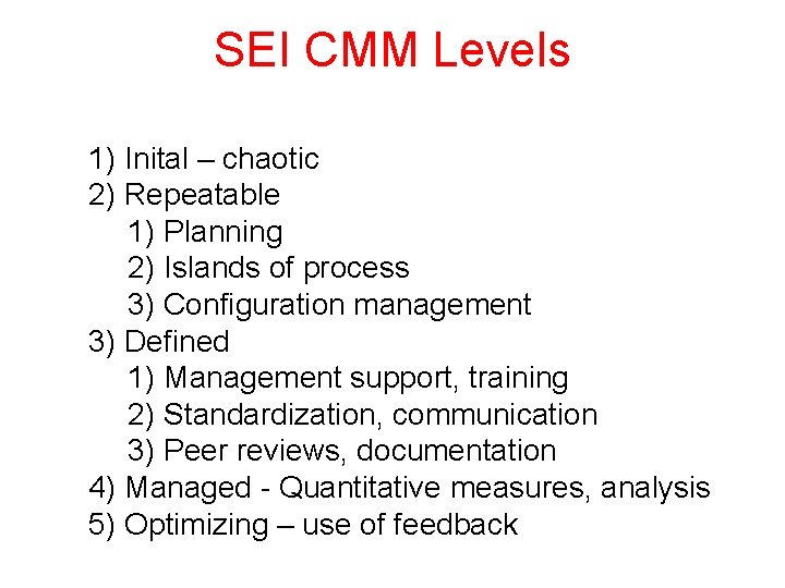 SEI CMM Levels 1) Inital – chaotic 2) Repeatable 1) Planning 2) Islands of