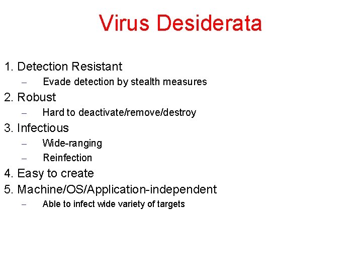 Virus Desiderata 1. Detection Resistant – Evade detection by stealth measures 2. Robust –