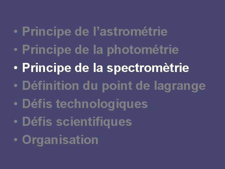  • • Principe de l’astrométrie Principe de la photométrie Principe de la spectromètrie