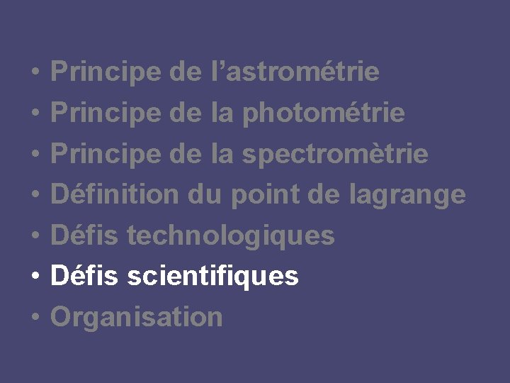  • • Principe de l’astrométrie Principe de la photométrie Principe de la spectromètrie