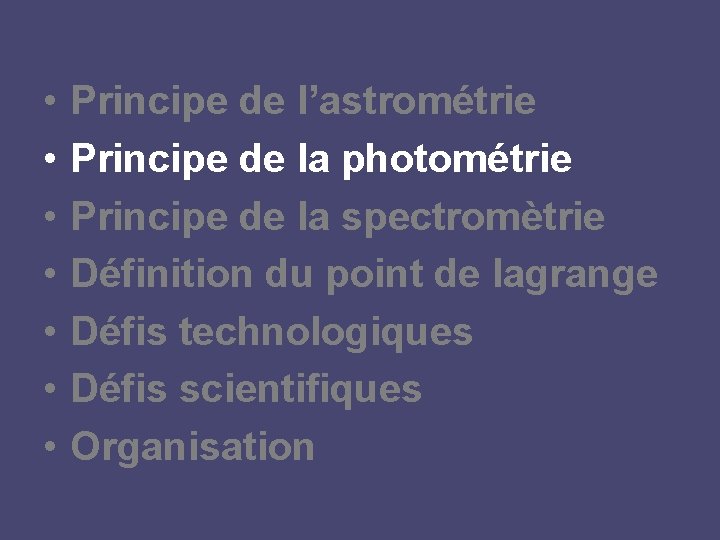 • • Principe de l’astrométrie Principe de la photométrie Principe de la spectromètrie