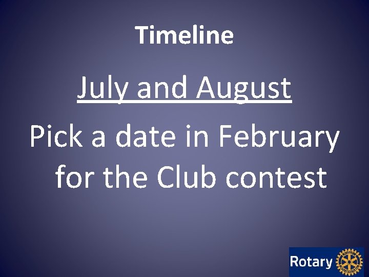 Timeline July and August Pick a date in February for the Club contest Timeline July and August Pick a date in February for the Club contest