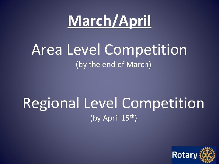 March/April Area Level Competition (by the end of March) Regional Level Competition (by April March/April Area Level Competition (by the end of March) Regional Level Competition (by April