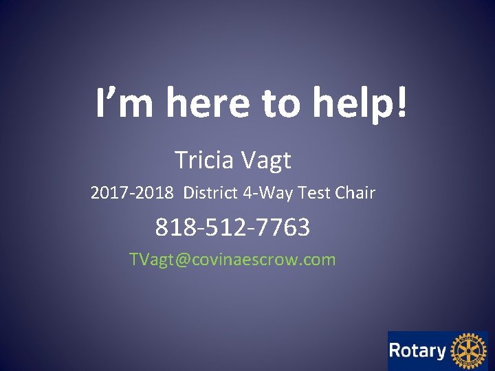 I’m here to help! Tricia Vagt 2017 -2018 District 4 -Way Test Chair 818 I’m here to help! Tricia Vagt 2017 -2018 District 4 -Way Test Chair 818