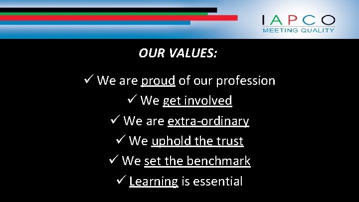 OUR VALUES: ü We are proud of our profession ü We get involved ü