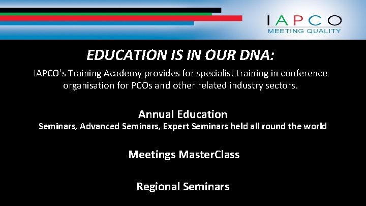 EDUCATION IS IN OUR DNA: IAPCO’s Training Academy provides for specialist training in conference