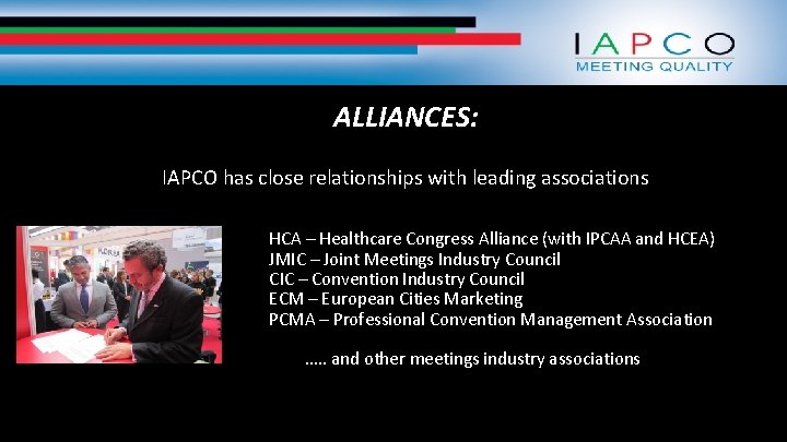 ALLIANCES: IAPCO has close relationships with leading associations HCA – Healthcare Congress Alliance (with