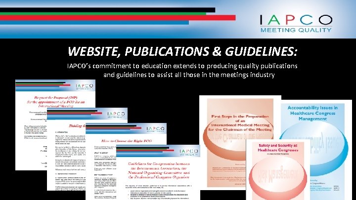 WEBSITE, PUBLICATIONS & GUIDELINES: IAPCO’s commitment to education extends to producing quality publications and
