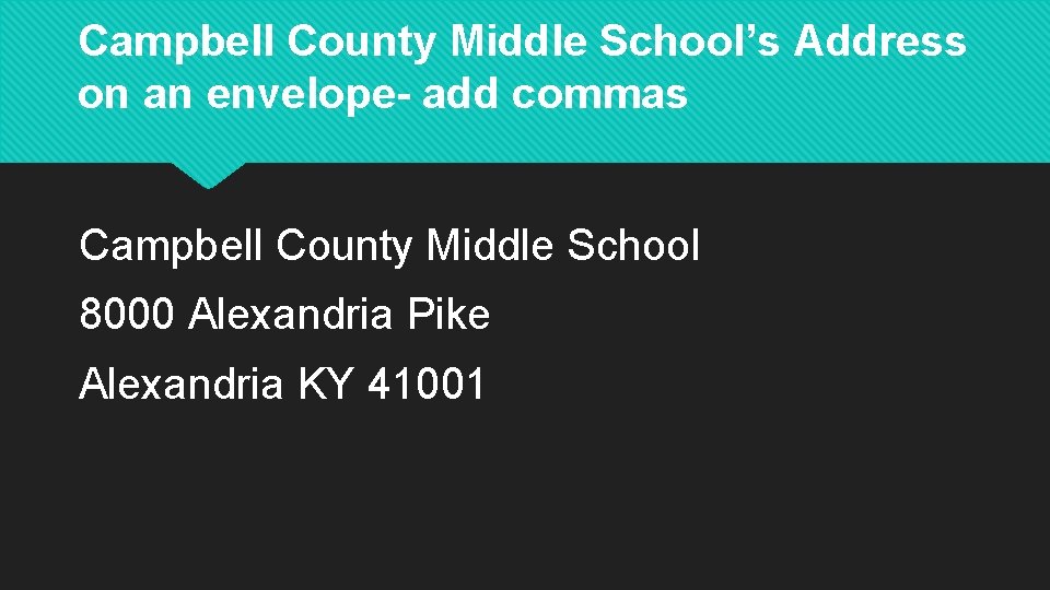 Campbell County Middle School’s Address on an envelope- add commas Campbell County Middle School