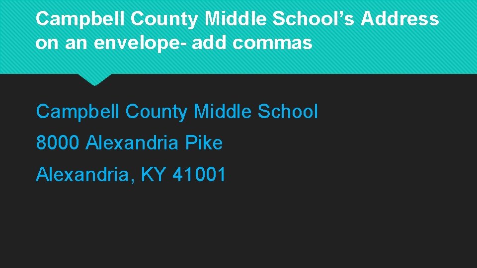 Campbell County Middle School’s Address on an envelope- add commas Campbell County Middle School