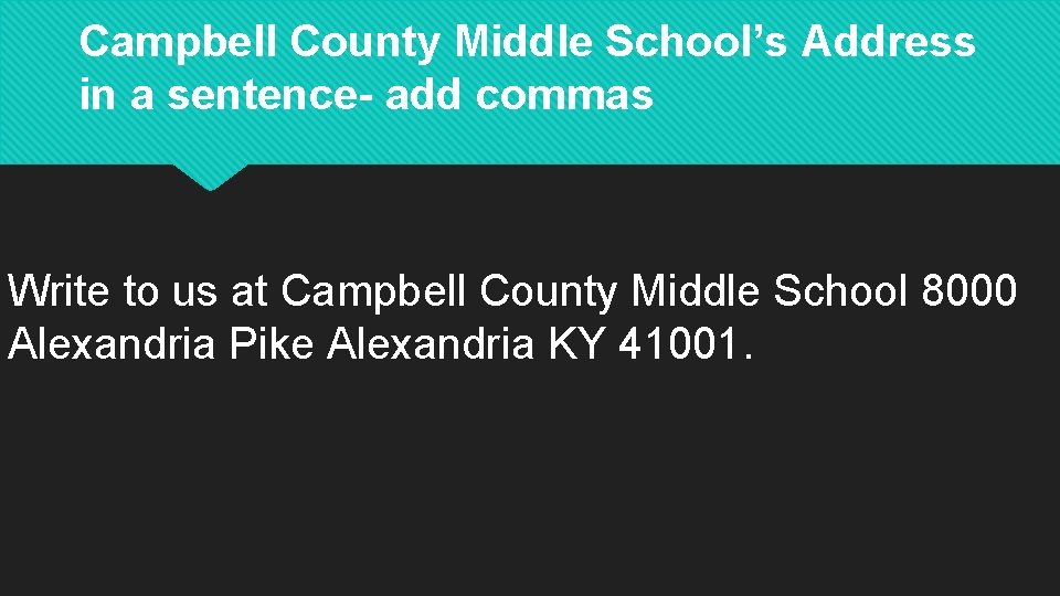 Campbell County Middle School’s Address in a sentence- add commas Write to us at