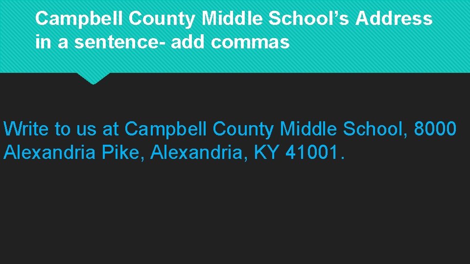 Campbell County Middle School’s Address in a sentence- add commas Write to us at