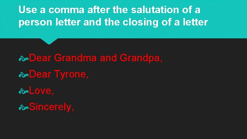 Use a comma after the salutation of a person letter and the closing of