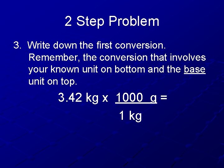 2 Step Problem 3. Write down the first conversion. Remember, the conversion that involves