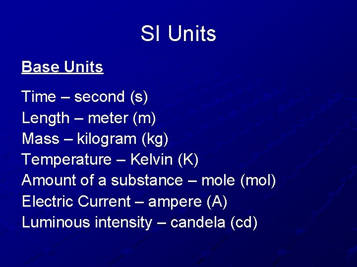 SI Units Base Units Time – second (s) Length – meter (m) Mass –