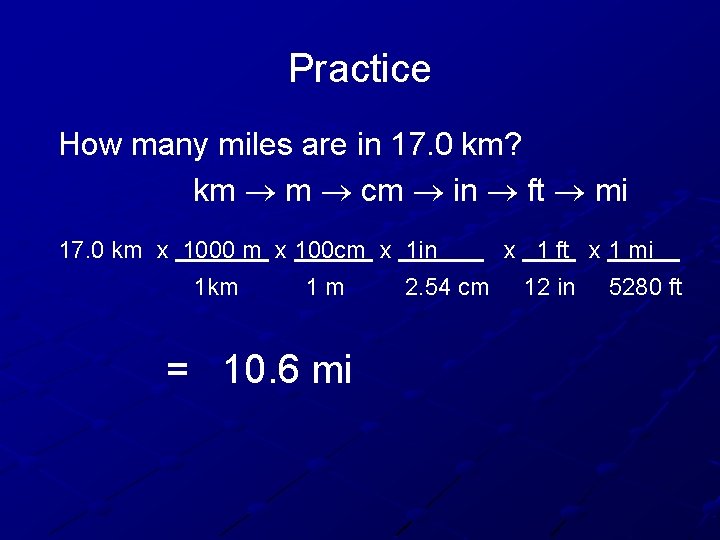 Practice How many miles are in 17. 0 km? km m cm in ft