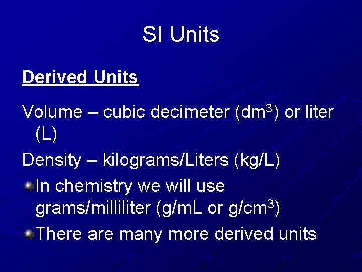 SI Units Derived Units Volume – cubic decimeter (dm 3) or liter (L) Density