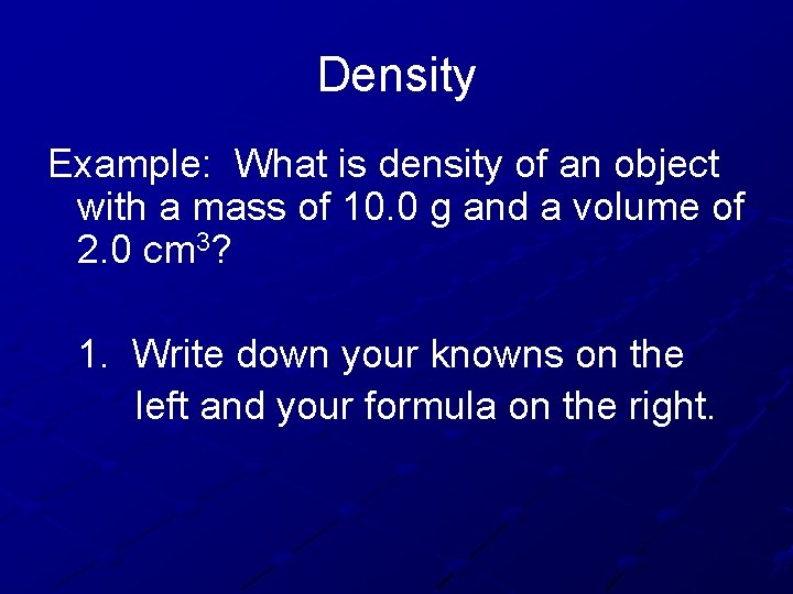 Density Example: What is density of an object with a mass of 10. 0