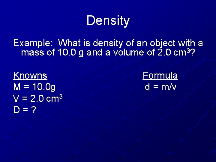 Density Example: What is density of an object with a mass of 10. 0