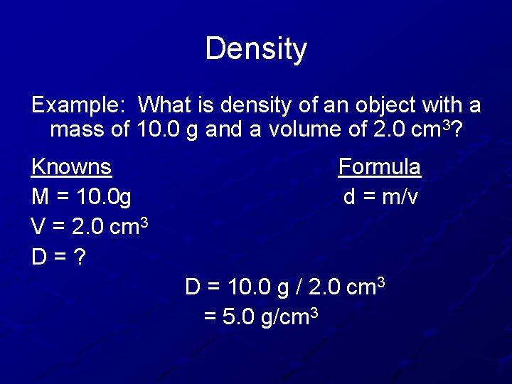 Density Example: What is density of an object with a mass of 10. 0