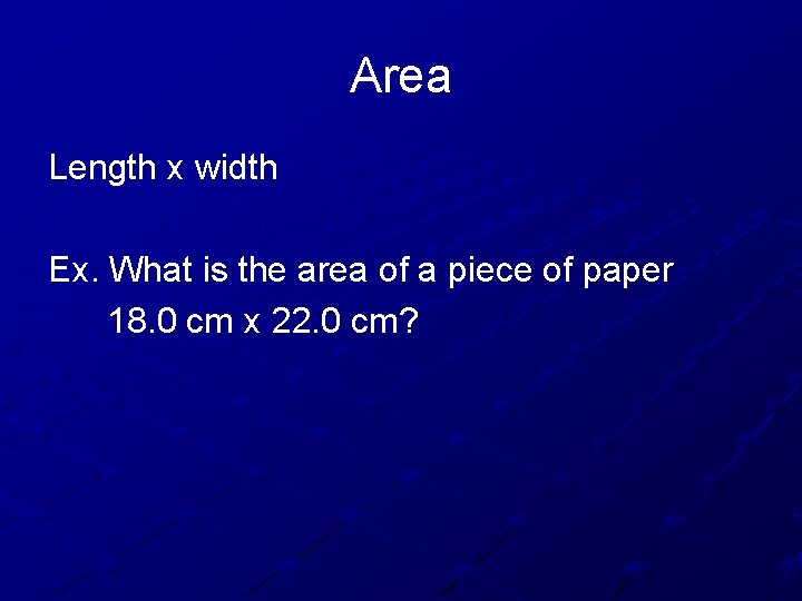 Area Length x width Ex. What is the area of a piece of paper