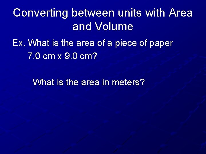 Converting between units with Area and Volume Ex. What is the area of a