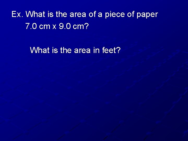 Ex. What is the area of a piece of paper 7. 0 cm x