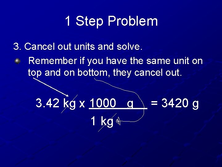 1 Step Problem 3. Cancel out units and solve. Remember if you have the