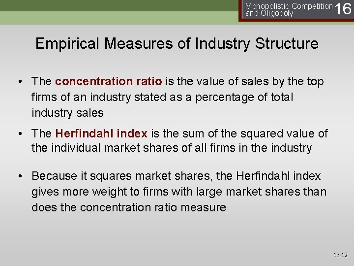 Monopolistic Competition and Oligopoly 16 Empirical Measures of Industry Structure • The concentration ratio