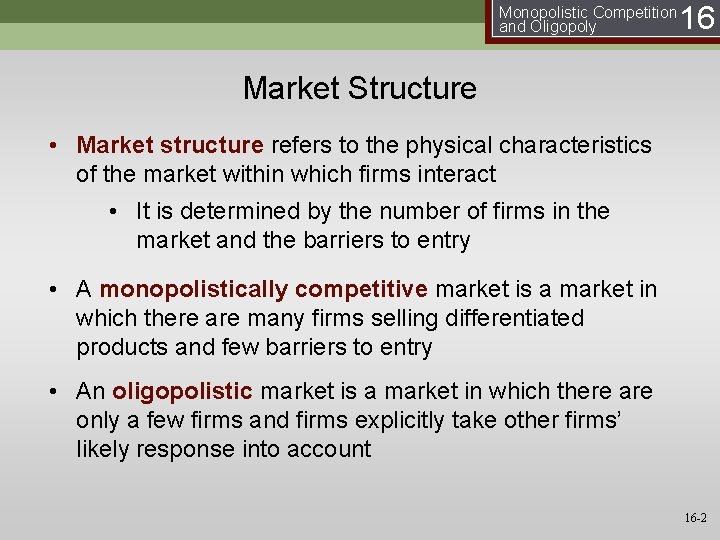 Monopolistic Competition and Oligopoly 16 Market Structure • Market structure refers to the physical