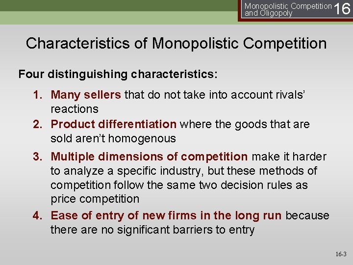 Monopolistic Competition and Oligopoly 16 Characteristics of Monopolistic Competition Four distinguishing characteristics: 1. Many