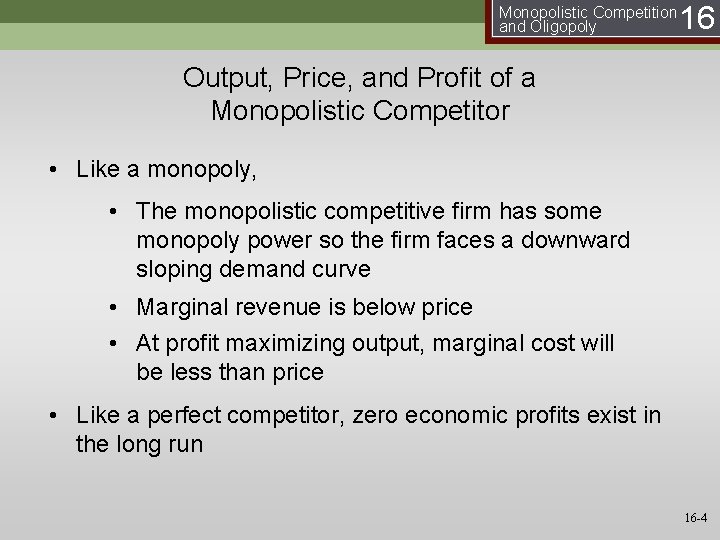 Monopolistic Competition and Oligopoly 16 Output, Price, and Profit of a Monopolistic Competitor •