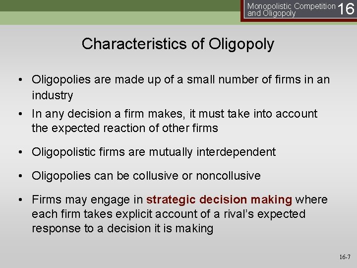 Monopolistic Competition and Oligopoly 16 Characteristics of Oligopoly • Oligopolies are made up of