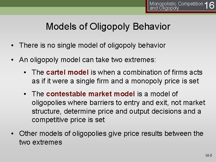 Monopolistic Competition and Oligopoly 16 Models of Oligopoly Behavior • There is no single