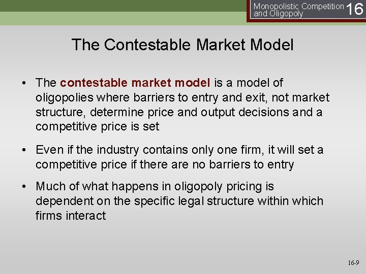 Monopolistic Competition and Oligopoly 16 The Contestable Market Model • The contestable market model