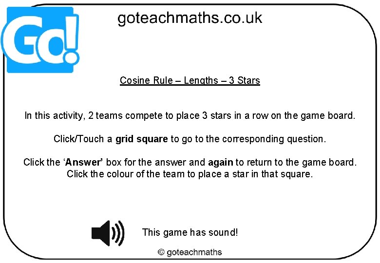 Cosine Rule – Lengths – 3 Stars In this activity, 2 teams compete to