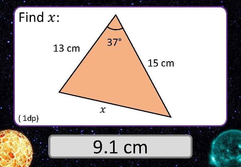  37° 13 cm 15 cm ( 1 dp) Answer 9. 1 cm 