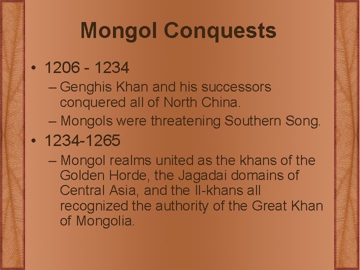 Mongol Conquests • 1206 - 1234 – Genghis Khan and his successors conquered all Mongol Conquests • 1206 - 1234 – Genghis Khan and his successors conquered all