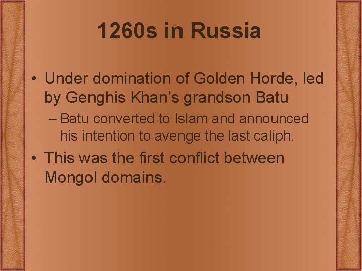 1260 s in Russia • Under domination of Golden Horde, led by Genghis Khan’s 1260 s in Russia • Under domination of Golden Horde, led by Genghis Khan’s