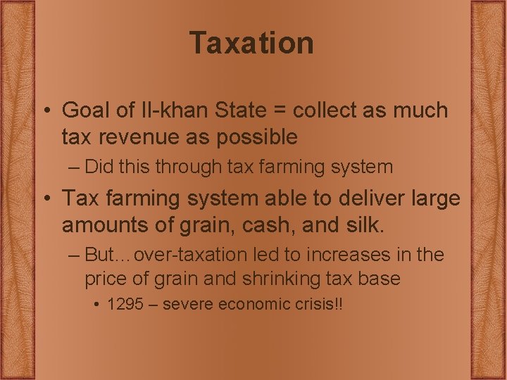 Taxation • Goal of Il-khan State = collect as much tax revenue as possible Taxation • Goal of Il-khan State = collect as much tax revenue as possible
