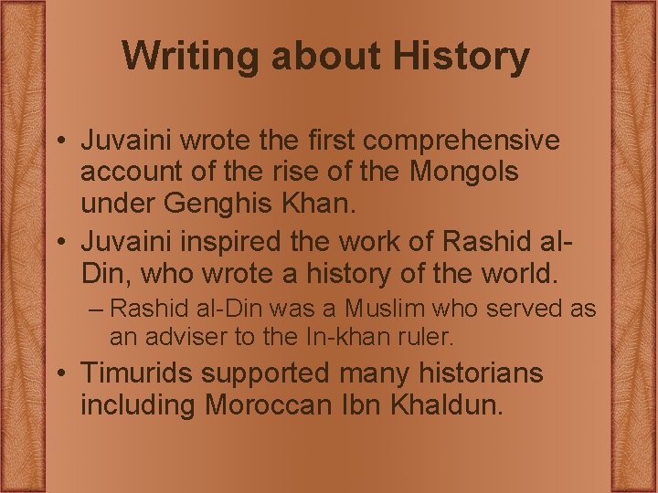 Writing about History • Juvaini wrote the first comprehensive account of the rise of Writing about History • Juvaini wrote the first comprehensive account of the rise of