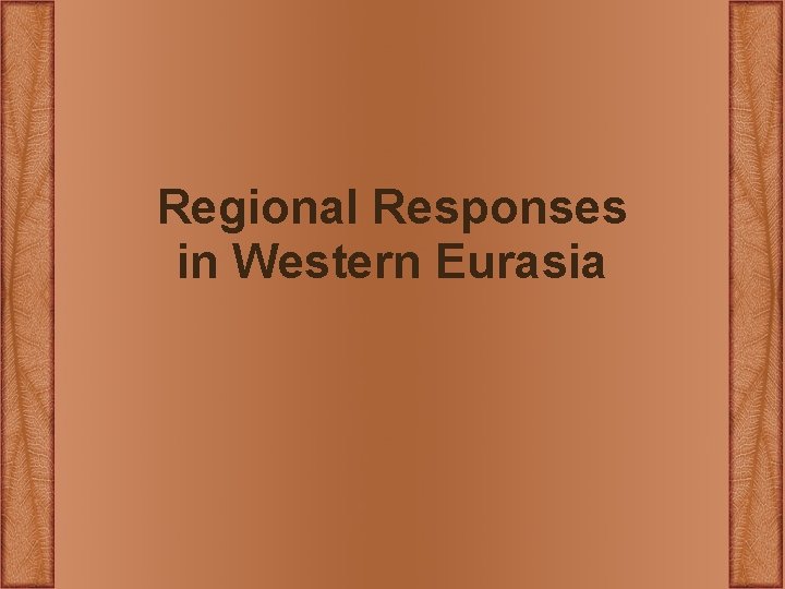 Regional Responses in Western Eurasia Regional Responses in Western Eurasia