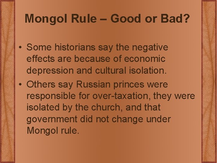 Mongol Rule – Good or Bad? • Some historians say the negative effects are Mongol Rule – Good or Bad? • Some historians say the negative effects are