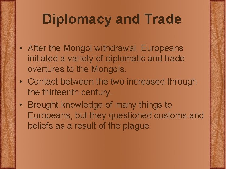 Diplomacy and Trade • After the Mongol withdrawal, Europeans initiated a variety of diplomatic Diplomacy and Trade • After the Mongol withdrawal, Europeans initiated a variety of diplomatic