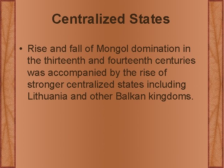 Centralized States • Rise and fall of Mongol domination in the thirteenth and fourteenth Centralized States • Rise and fall of Mongol domination in the thirteenth and fourteenth