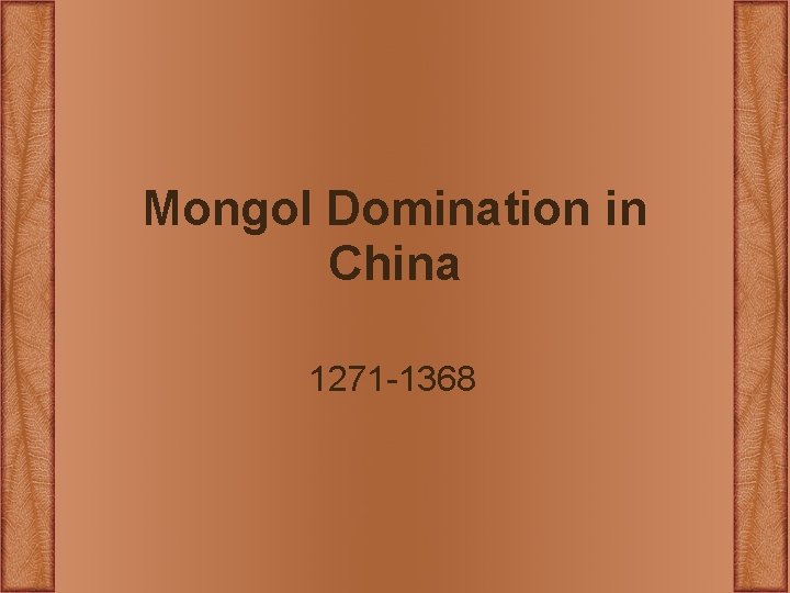 Mongol Domination in China 1271 -1368 Mongol Domination in China 1271 -1368