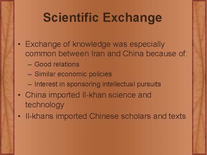 Scientific Exchange • Exchange of knowledge was especially common between Iran and China because Scientific Exchange • Exchange of knowledge was especially common between Iran and China because