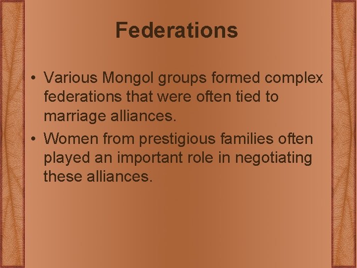 Federations • Various Mongol groups formed complex federations that were often tied to marriage Federations • Various Mongol groups formed complex federations that were often tied to marriage