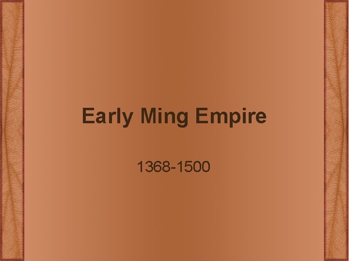 Early Ming Empire 1368 -1500 Early Ming Empire 1368 -1500